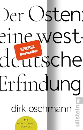 Der Osten: eine westdeutsche Erfindung: Pünktlich zu den Landtagswahlen im Osten: Die Taschenbuchausgabe mit einem neuen Vorwort