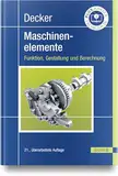 Decker Maschinenelemente: Funktion, Gestaltung und Berechnung