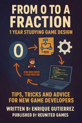 From 0 to a fraction: 1 year studying game design (Game Design: Tips & Tricks) (English Edition)