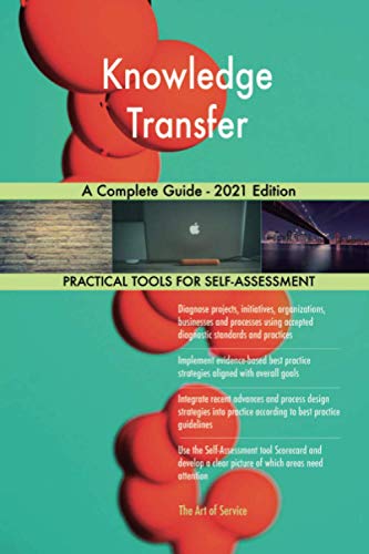 Knowledge Transfer A Complete Guide - 2021 Edition