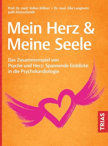 Mein Herz & Meine Seele: Das Zusammenspiel von Psyche und Herz: Spannende Einblicke in die Psychokardiologie