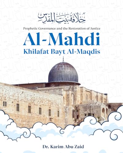 Al-Mahdi, Khilafat Bayt Al-Maqdis: Prophetic Governance and the Restoration of Justice