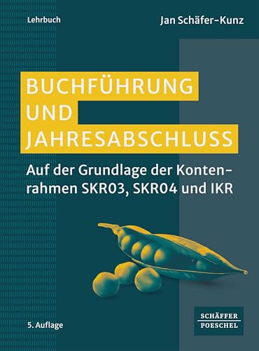 Buchführung und Jahresabschluss: Auf der Grundlage der Kontenrahmen SKR03, SKR04 und IKR