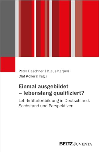 Einmal ausgebildet – lebenslang qualifiziert?: Lehrkräftefortbildung in Deutschland: Sachstand und Perspektiven