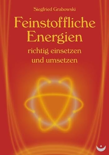 Feinstoffliche Energien richtig einsetzen und umsetzen