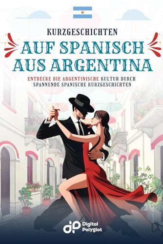 Kurzgeschichten auf Spanisch aus Argentina: Entdecke die argentinische Kultur durch spannende spanische Kurzgeschichten