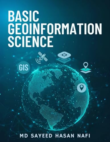 Basic Geoinformation Science: A Clear and Practical Introduction for Beginners