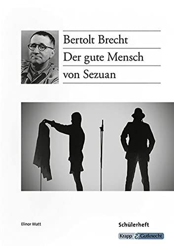 Der gute Mensch von Sezuan – Bertolt Brecht – Schülerarbeitsheft: Arbeitsheft, Aufgaben, Lernmittel, Interpretation, Heft (Sekundarstufe I: Literatur im Unterricht)