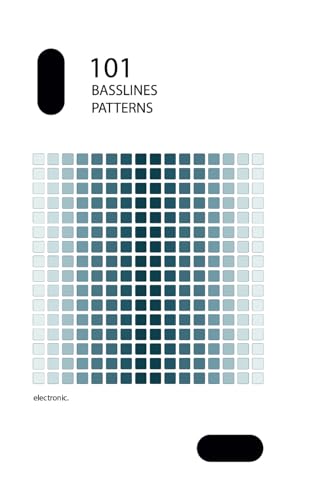 101 Basslines Patterns: Create Unique Bass Lines from These Patterns for Music Producers, DJs, and Enthusiasts