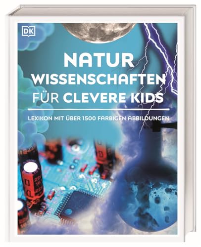 Wissen für clevere Kids. Naturwissenschaften für clevere Kids: Lexikon mit über 1500 farbigen Abbildungen für Kinder ab 8 Jahren