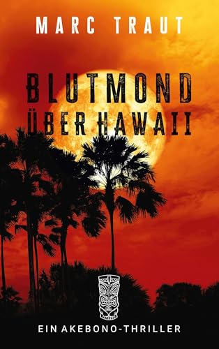 Blutmond über Hawaii: Polizeiarbeit im tropischen Inselparadies: Ein Akebono-Roman