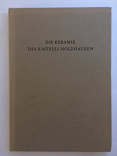 Limesforschungen. Studien zur Organisation der Römischen Reichsgrenze an Rhein und Donau / Die Keramik des Kastells Holzhausen