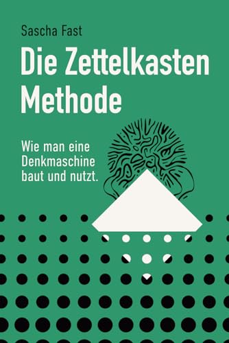 Die Zettelkastenmethode: Wie man eine Denkmaschine baut und benutzt