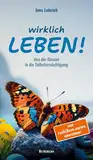 Wirklich leben!: Aus der Illusion in die Selbstermächtigung