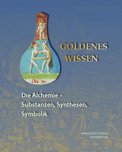 Goldenes Wissen. Die Alchemie – Substanzen, Synthesen, Symbolik (Ausstellungskataloge der Herzog August Bibliothek, Band 98)