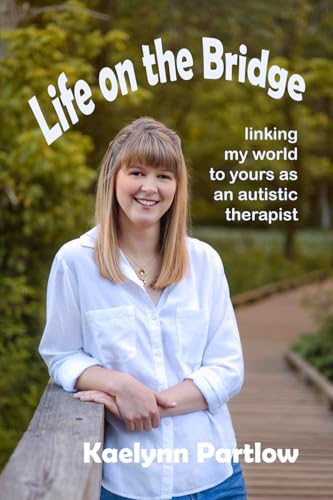 Life on the Bridge: linking my world to yours as an autistic therapist