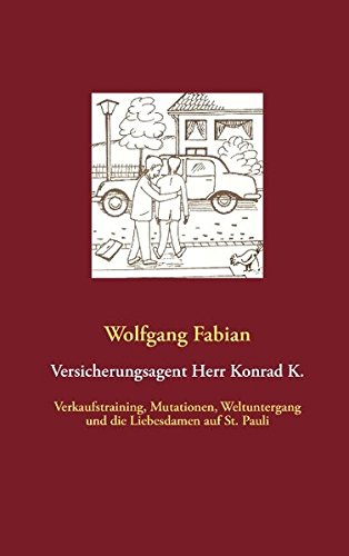 Versicherungsagent Herr Konrad K.: Verkaufstraining, Mutationen, Weltuntergang und die Liebesdamen auf St. Pauli