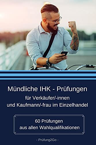 Mündliche IHK - Prüfungen für Verkäufer/innen und Kaufmann/-frau im Einzelhandel: 60 Prüfungen aus allen Wahlqualifikationen
