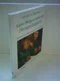 Kleine Weltgeschichte der Steuerzahler /Steuerobrigkeit /Steuerberatung / Kleine Weltgeschichte der Steuerobrigkeit: Steuerherren, Steuerverwalter, Steuerpolitiker
