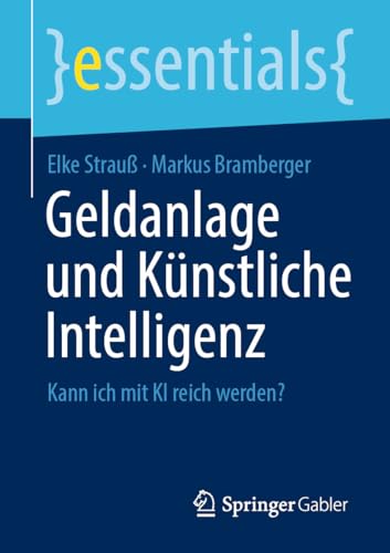 Geldanlage und Künstliche Intelligenz: Kann ich mit KI reich werden? (essentials)