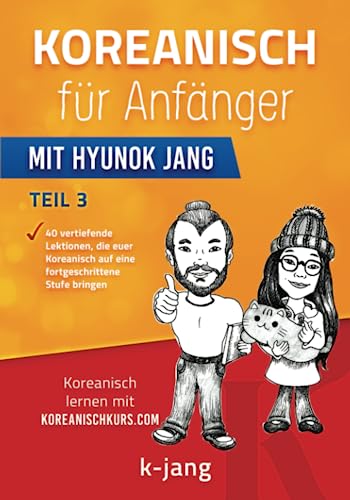 Koreanisch für Anfänger Teil 3: mit Hyunok Jang (Koreanisch mit Hyunok Jang, Band 3)