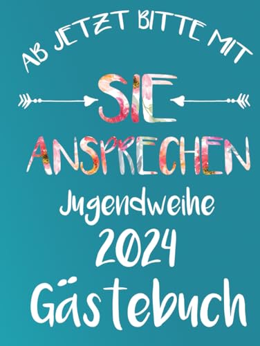 Ab jetzt bitte mit Sie ansprechen Jugendweihe 2023 Gästebuch: Buch für die Feier in der sich alle Gäste verewigen können mit einem schönen Spruch