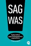 Sag was!: Radikal höflich gegen Rechtspopulismus argumentieren (Deutsch) Taschenbuch – 15. April 2019