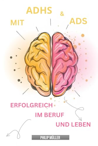 Mit ADHS und ADS erfolgreich im Beruf und Leben: Praktische Hilfsmittel und Strategien für Erwachsene und Kinder zum lernen
