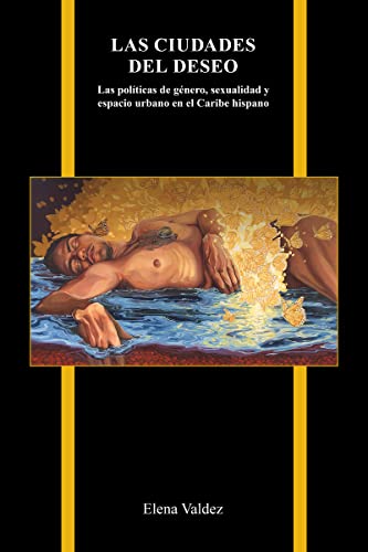 Las ciudades del deseo: Las políticas de género, sexualidad y espacio urbano en el Caribe hispano (Purdue Studies in Romance Literatures) (Spanish Edition)