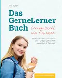 Das GerneLerner Buch: Wie Dein Kind ein GerneLerner wird - und Du auch endlich wieder Zeit für Dich hast