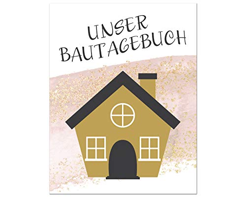 Unser Bautagebuch: Ein Tagebuch zum Haus bauen, umbauen oder renovieren | Album für schöne Erinnerungen zum ausfüllen und Fotos einkleben | ... | Bauprojekt | Baukontrolle | Notizbuch