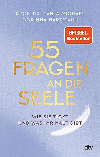 55 Fragen an die Seele: Wie sie tickt und was ihr Halt gibt