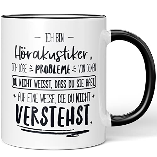 JUNIWORDS Tasse, Ich Bin Hörakustiker, ich löse Probleme, von denen du Nicht weißt, DASS du Sie hast, auf eine Weise, die du Nicht verstehst, Schwarz (5005038)