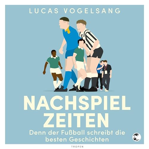 Nachspielzeiten - Denn der Fußball schreibt die besten Geschichten