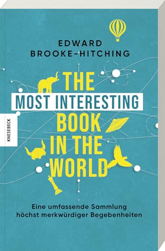 The Most Interesting Book in the World: Eine umfassende Sammlung höchst merkwürdiger Begebenheiten