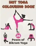Bikram Yoga Colouring Book for adults: Contains all 26 Classic Poses | A4 Size | Perfect Gift for Yoga Enthusiasts, & Mindful Relaxation