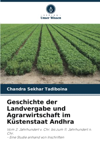 Geschichte der Landvergabe und Agrarwirtschaft im Küstenstaat Andhra: Vom 2. Jahrhundert v. Chr. bis zum 11. Jahrhundert n. Chr.- Eine Studie anhand von Inschriften