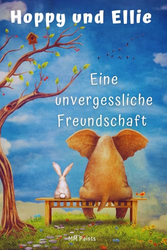 Hoppy und Ellie: Eine unvergessliche Freundschaft! Geschichten voller Mut, innere Stärke und wahre Freundschaft - inspirierendes Vorlesebuch ab 5 Jahre