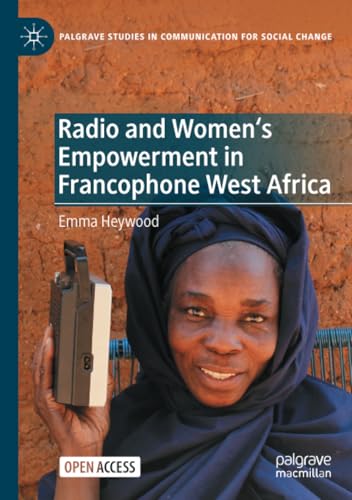 Radio and Women's Empowerment in Francophone West Africa (Palgrave Studies in Communication for Social Change)