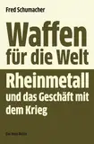 Waffen für die Welt: Rheinmetall und das Geschäft mit dem Krieg