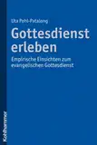 Gottesdienst erleben: Empirische Einsichten zum evangelischen Gottesdienst