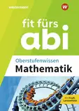 Fit fürs Abi: Oberstufenwissen Mathematik (Fit fürs Abi: Ausgabe 2024)