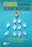 Führen im Meer der Verantwortung: Der Führungskräfte-Guide für einen besseren Umgang mit Stress und Zeitdruck