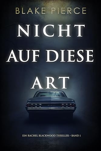 Nicht Auf Diese Art (Ein Rachel Blackwood Thriller – Band 1)