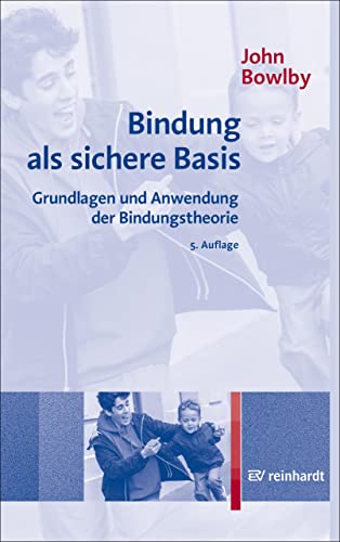 Bindung als sichere Basis: Grundlagen und Anwendung der Bindungstheorie