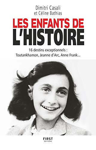 Les Enfants de l'Histoire: 16 destins exceptionnels : Toutankhamon, Jeanne d'Arc, Anne Frank...