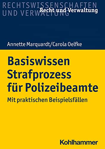 Basiswissen Strafprozess für Polizeibeamte: Mit praktischen Beispielsfällen