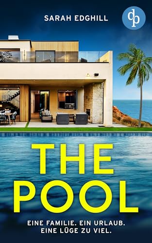 The Pool | Ein düsterer Destination Thriller voller Intrigen und tödlicher Wahrheiten: Eine Familie. Ein Urlaub. Eine Lüge zu viel.