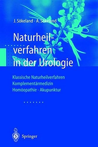 Naturheilverfahren in der Urologie: Klassische Naturheilverfahren — Komplementärmedizin — Homöopathie — Akupunktur