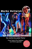 Die Dancefloor Formel!: Profi-Strategien und Top-Songlisten für DJs!